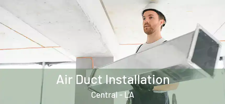 Air Duct Installation Central - LA