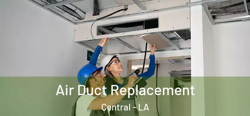  Air Duct Replacement Central - LA