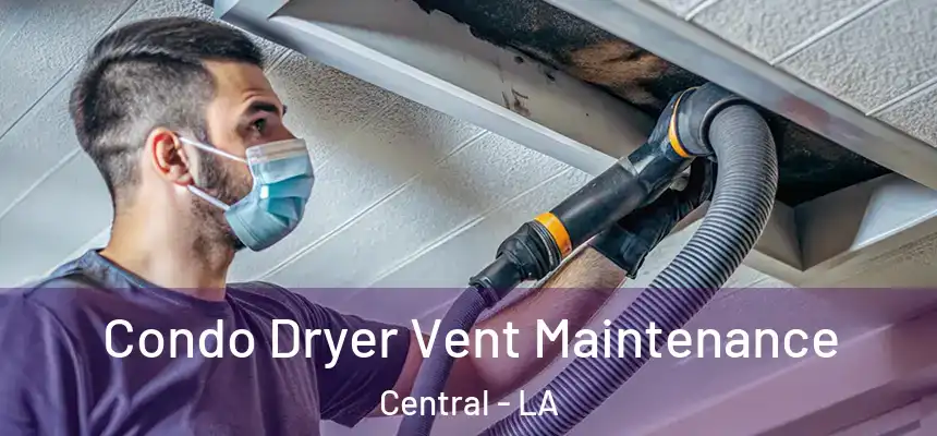  Condo Dryer Vent Maintenance Central - LA