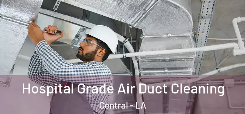  Hospital Grade Air Duct Cleaning Central - LA