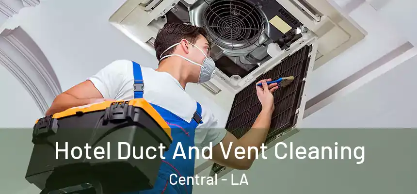  Hotel Duct And Vent Cleaning Central - LA