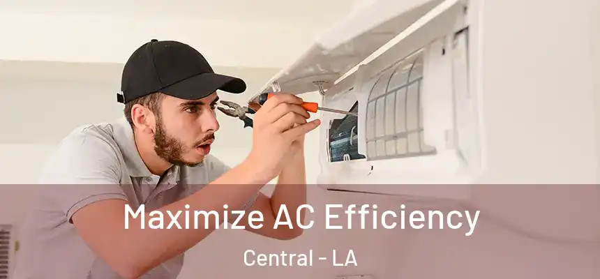 Maximize AC Efficiency Central - LA