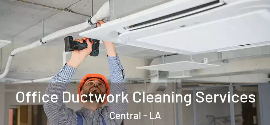  Office Ductwork Cleaning Services Central - LA