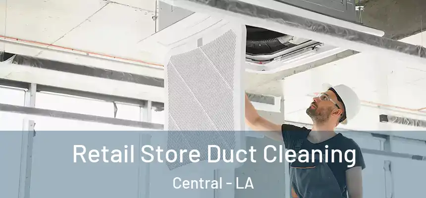  Retail Store Duct Cleaning Central - LA