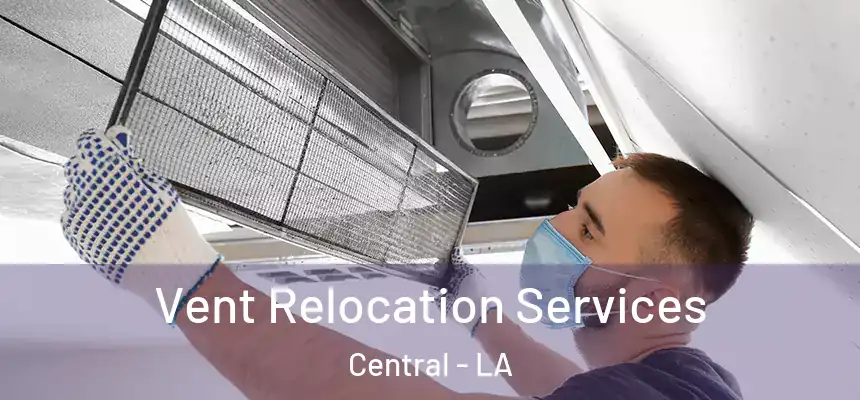 Vent Relocation Services Central - LA